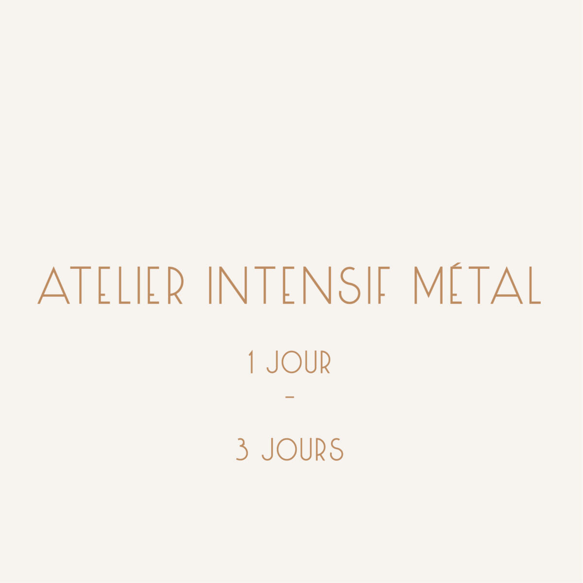 ATELIER INTENSIF métal