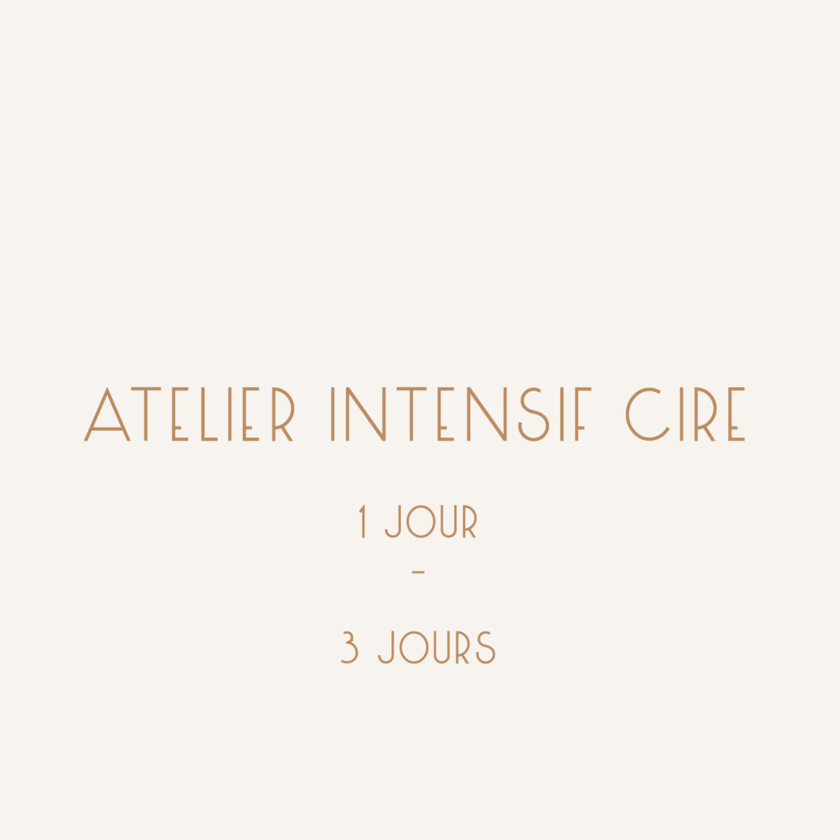 ATELIER INTENSIF cire