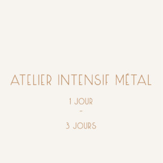 ATELIER INTENSIF métal
